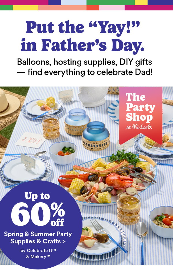 Put the ″Yay!″ in Father's Day. Balloons, hosting supplies, DIY gifts - find everything to celebrate Dad! Up to 60% off Spring and Summer Party Supplies & Crafts by Celebrate It™ and Makery™