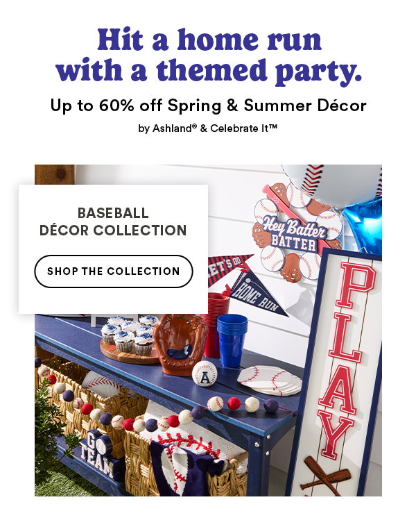 Hit a home run with a themed party. Up to 60% off Spring & Summer Décor by Ashland® & Celebrate It™