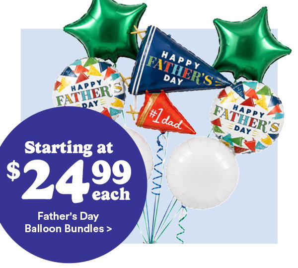 Starting at $24.99 each Father's Day Balloons Bundles >