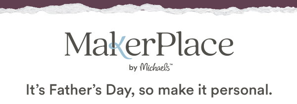 MakerPlace by Micheals It's Father's Day, so make it personal.