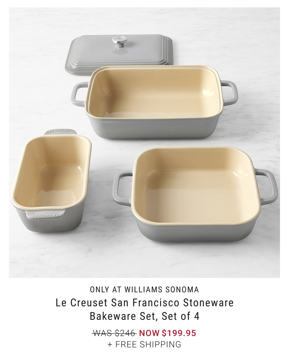 Only at Williams Sonoma - Le Creuset San Francisco Stoneware Bakeware Set, Set of 4 OUR PRICE $199.95 + Free Shipping