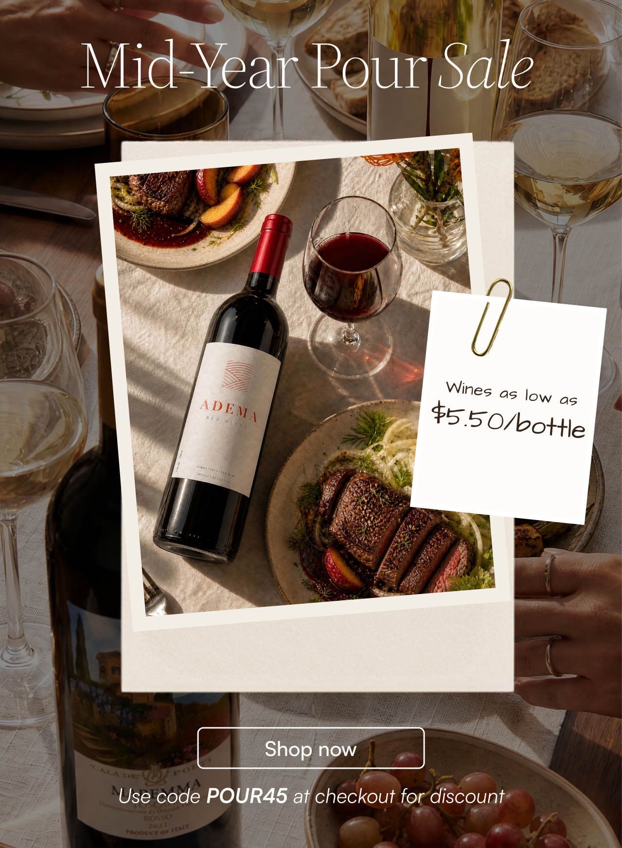 Mid-Year Pour Sale: Wines as low as $6.59 per bottle. Use code POUR45 at checkout.
