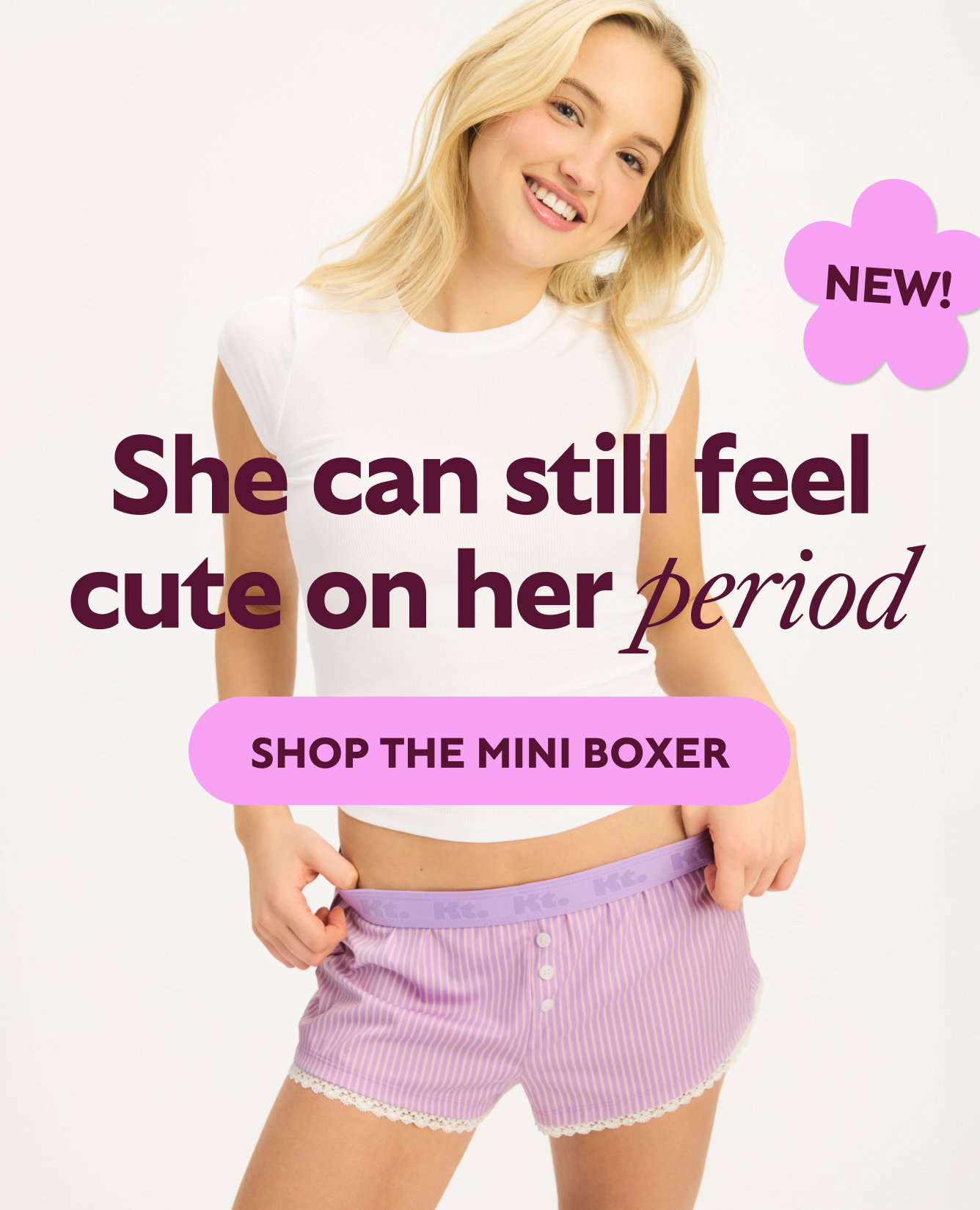 She can still feel cute on her period  SHOP THE MINI BOXER