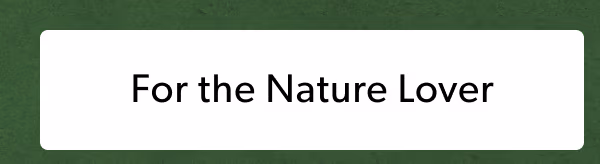 For the Nature Lover