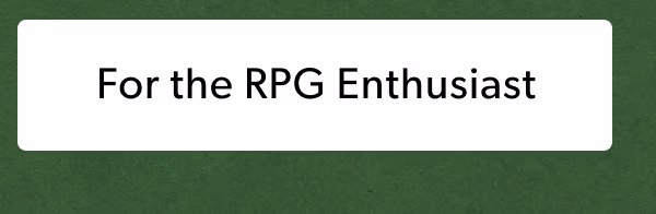 For the RPG Enthusiast