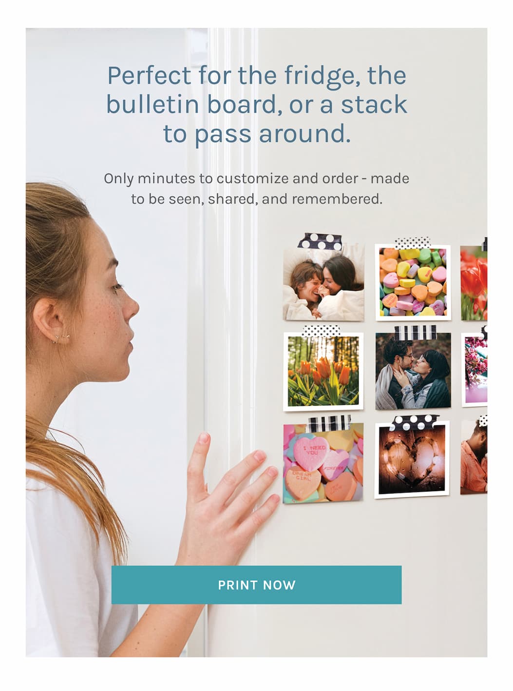 Perfect for the fridge, the bulletin board, or a stack to pass around.   Only minutes to customize and order - made to be seen, shared, and remembered.