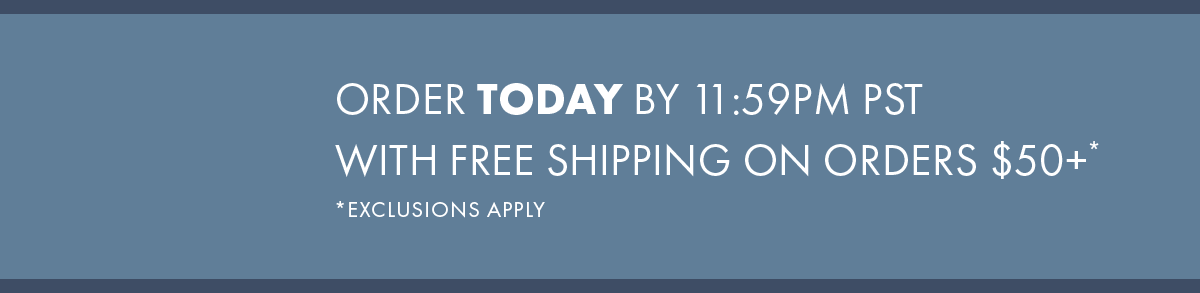 Order Today by 11:59PM PST with free shipping on orders $50+*