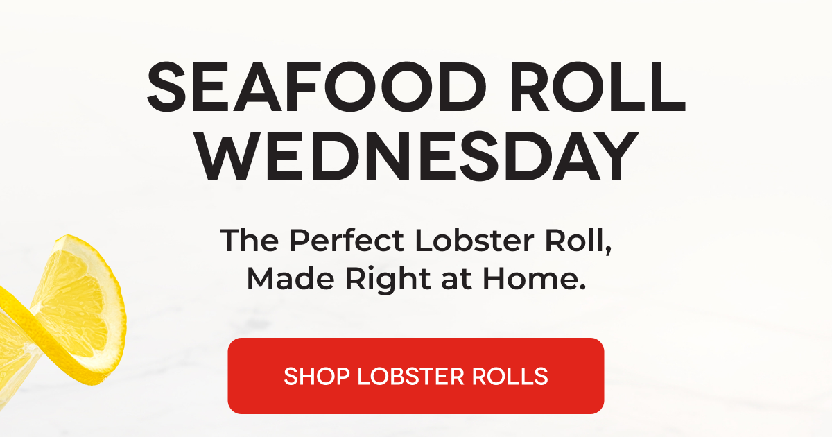 SEAFOOD ROLL WEDNESDAY The Perfect Lobster Roll, Made Right at Home. SHOP LOBSTER ROLLS