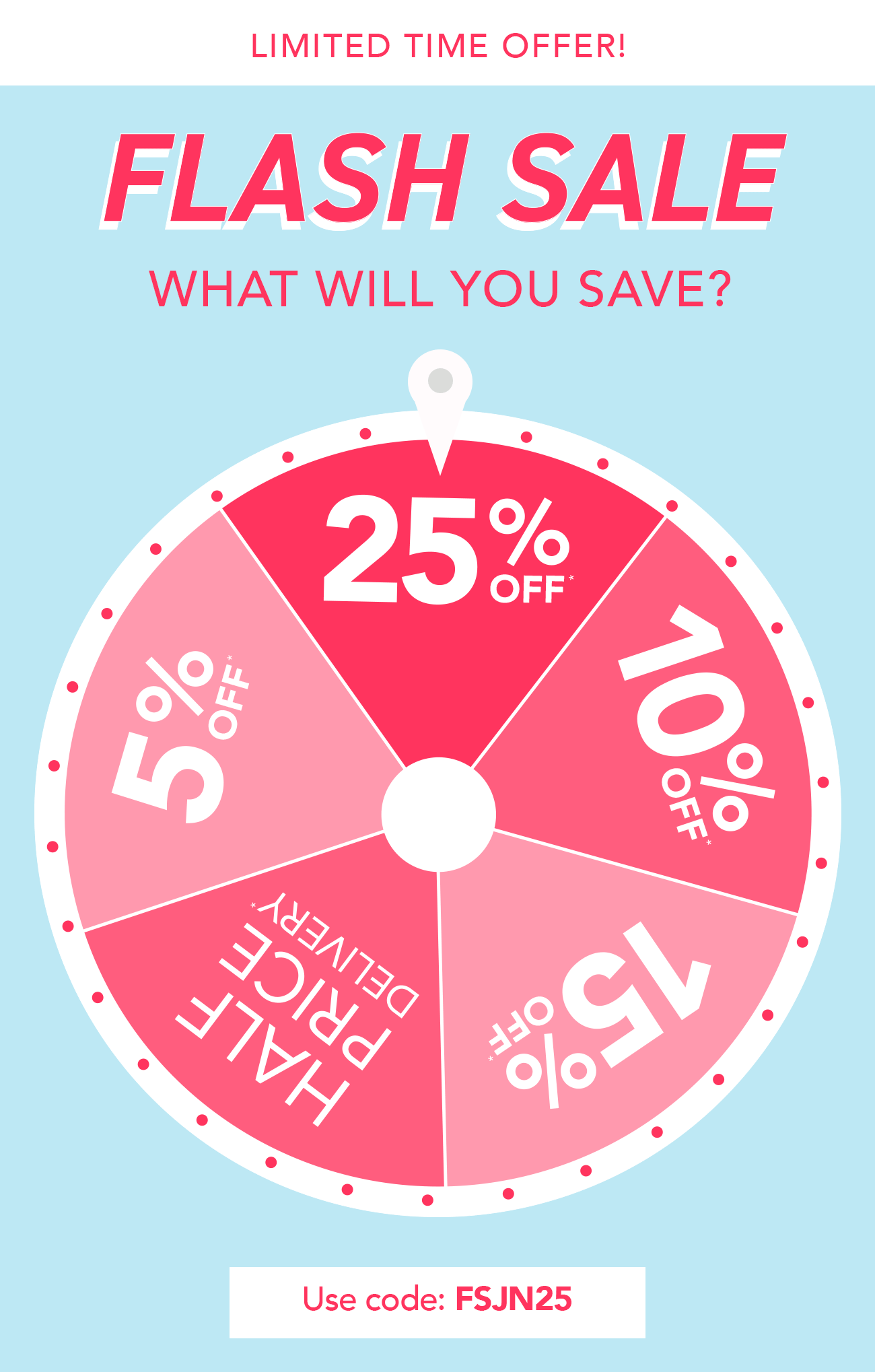 Enjoy 25% off almost everything when you use code: FSJN25