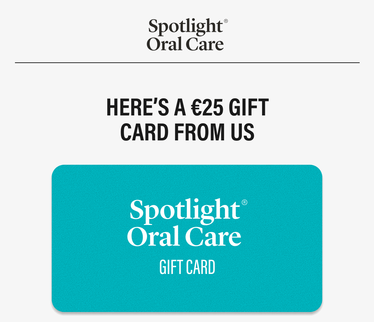 Here’s a €25 gift card from us | Spotlight Oral Care Gift Card
