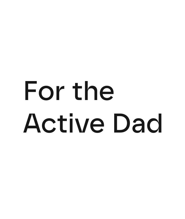 For The Active Dad