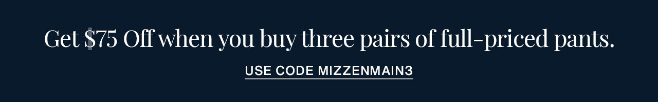 Get $75 off when you buy three pairs of full-priced pants.