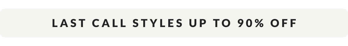 Last Call Styles up to 90% Off