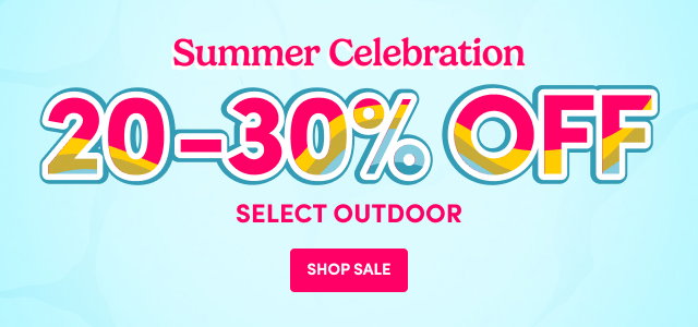 Summer Celebration 20-30% OFF SELECT OUTDOOR SHOP SALE