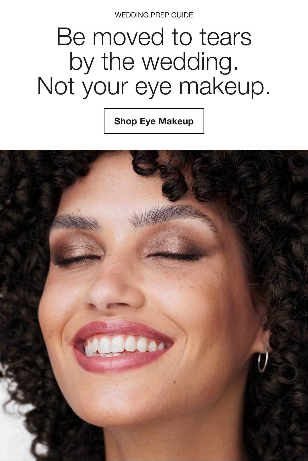 Wedding Prep Guide | Be moved to tears by the wedding. Not your eye makeup. | Shop Eye Makeup
