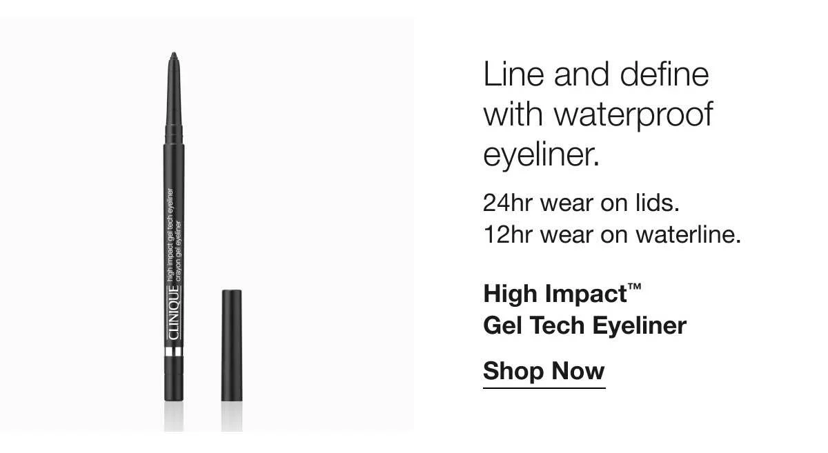 Line and define with waterproof eyeliner. | 24hr wear on lids. 12hr wear on waterline. | High Impact™ Gel Tech Eyeliner | Shop Now