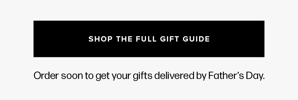 A solid black horizontal button is centered on a light background. Text reads: 'Shop the full gift guide. Order soon to get your gifts delivered by Father’s Day.'