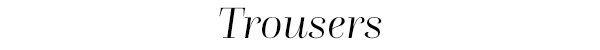Trousers
