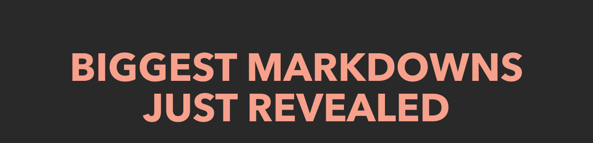 BIGGEST MARKDOWNS JUST REVEALED