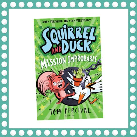 Squirrel and Duck: Mission Improbable by Tom Percival