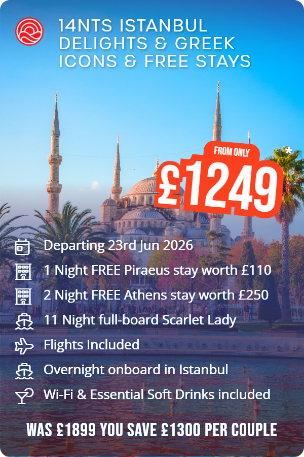 14nts Istanbul Delights & Greek Icons & Free Stays – Smart Holiday promotional image. From £1,249 Includes: Departing 23rd Jun 2026, 1 Night FREE Piraeus stay worth £110, 2 Night FREE Athens stay worth £250, 11 Night full-board Scarlet Lady, Flights Included, Overnight onboard in Istanbul, Wi-Fi & Essential Soft Drinks included. WAS £1899 YOU SAVE £1300 PER COUPLE
