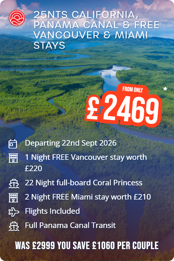 25nts California, Panama Canal & Free Vancouver & Miami Stays – Smart Holiday promotional image. From £2,469 Includes: Departing 22nd Sept 2026, 1 Night FREE Vancouver stay worth £220, 22 Night full-board Coral Princess, 2 Night FREE Miami stay worth £210, Flights Included, Full Panama Canal Transit. WAS £2999 YOU SAVE £1060 PER COUPLE