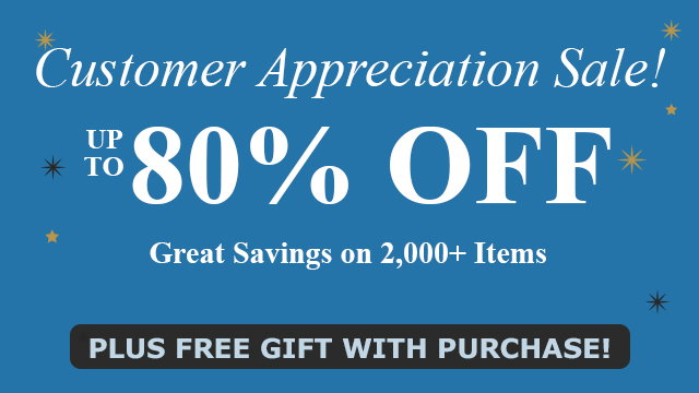 Customer Appreciation Sale! | Up to 80% Off | Great Sacings on 2,000+ Items | Plus Free Gift with purchase!