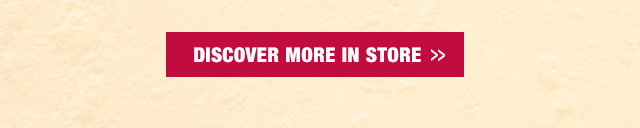 Discover more in store