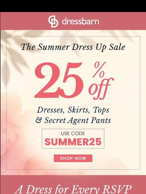 A DRESS FOR EVERY RSVP. 25% OFF DRESSES AND MORE.