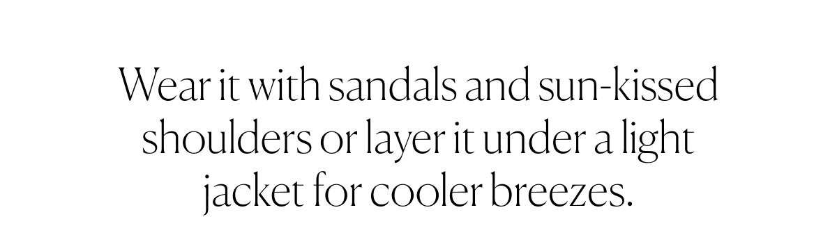 Wear it with sandals...