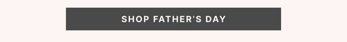 SHOP FATHER’S DAY