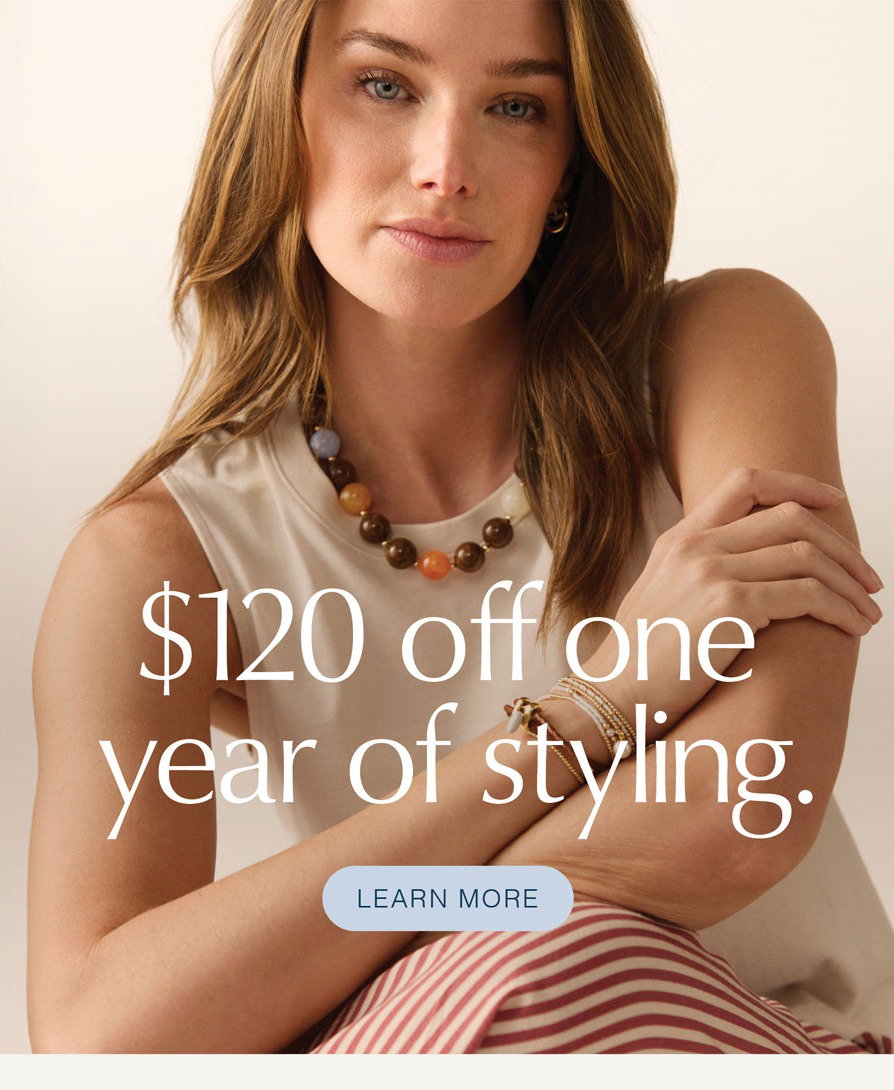 $120 off one year of styling. LEARN MORE. Fashion image.