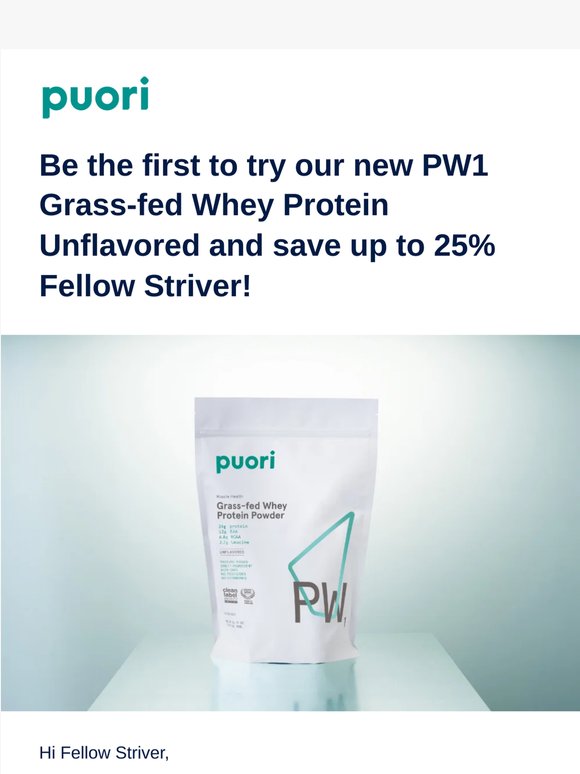You’ve got Early Access to our new PW1 Protein Powder, FELLOW STRIVER!