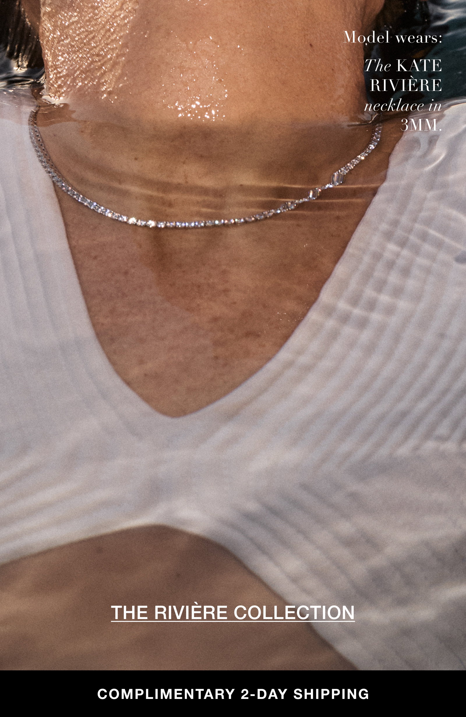 Model wears: the kate riviere necklace in 3MM. THE RIVIERE COLLECTION. COMPLIMENTARY 2-DAY SHIPPING. 
