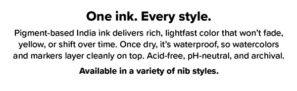 One Ink. Every Style.