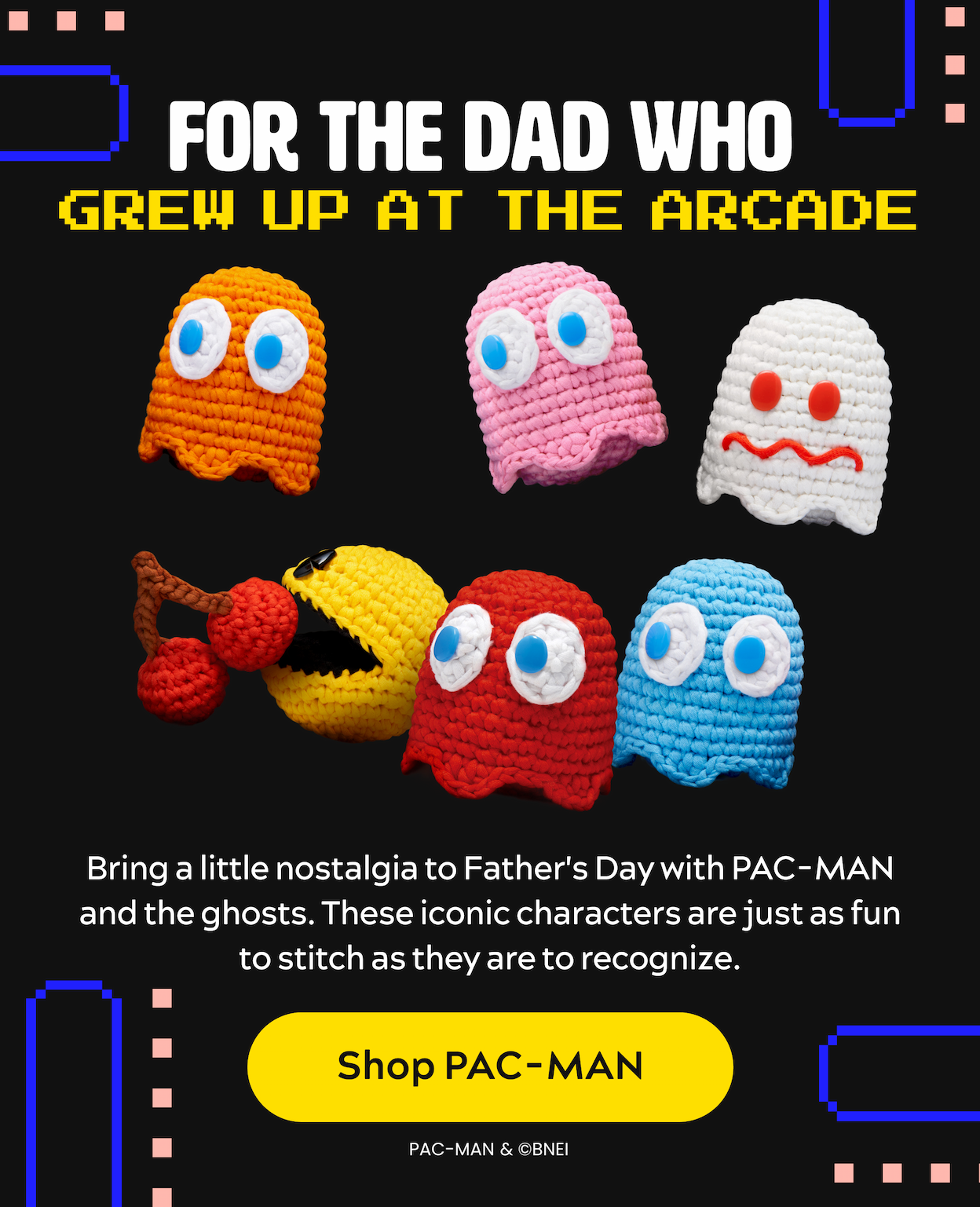 For the dad who  grew up at the arcade [Shop Pac-MAN)