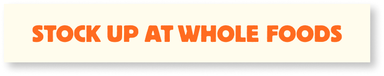 Stock up at Whole Foods