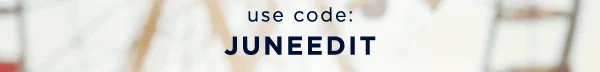 use code: JUNEEDIT