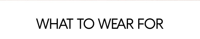 What To Wear For