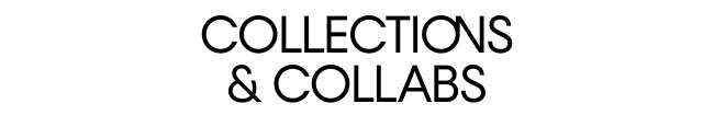 Collections & Collabs