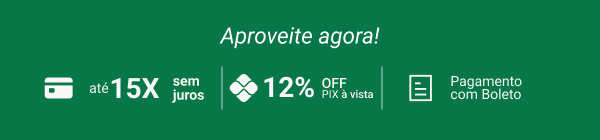 Aproveite agora!  12% no pix | Até 15x sem juros | Boleto