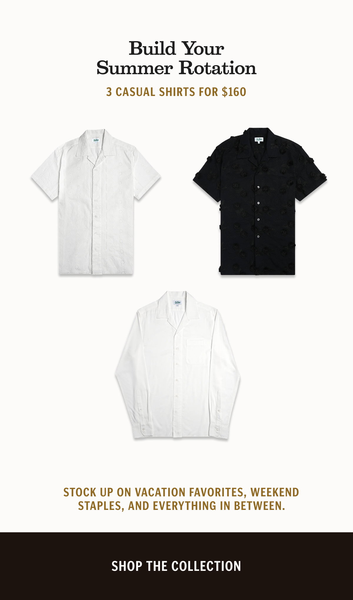 Build Your Summer Rotation. Stock up on vacation favorites, weekend staples, and everything in between. Shop the Collection.
