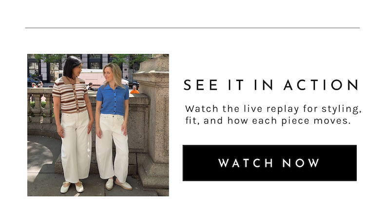See it in action. Watch the live replay for styling, fit, and how each piece moves.