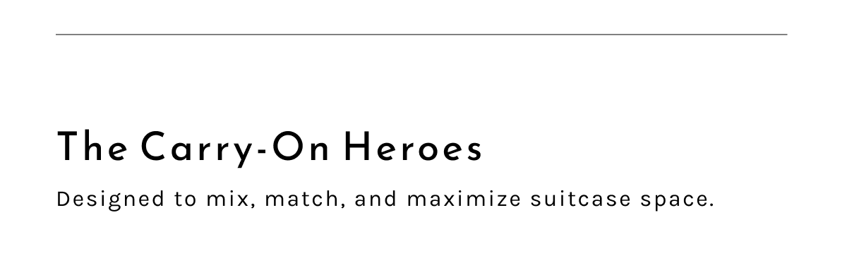 The Carry-On Heroes. Designed to mix, match, and maximize suitcase space.