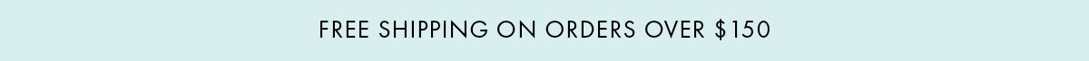 Free shipping on orders over $150