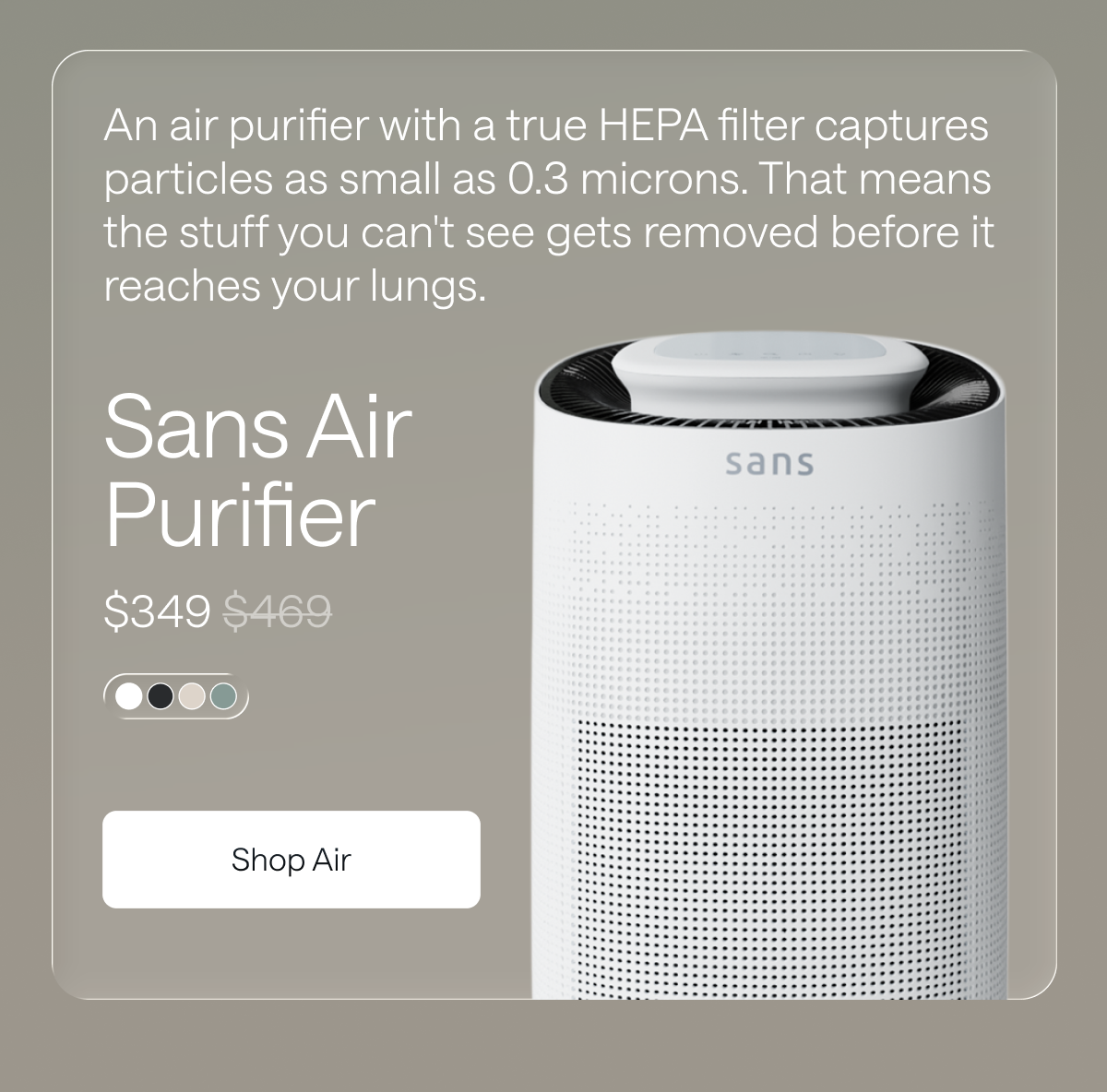 Sans Air Purifier for $349. Shop Air. 