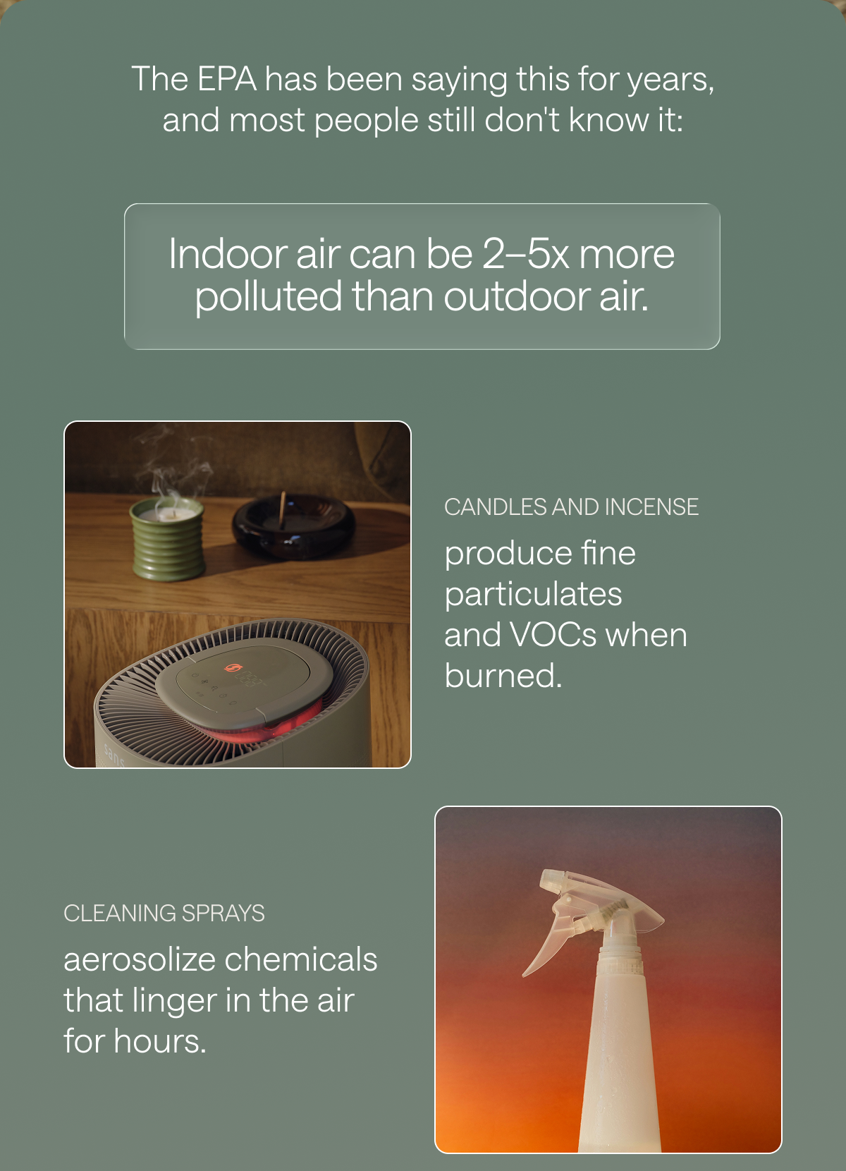 Indoor air can be 2-5x more polluted than outdoor air. 