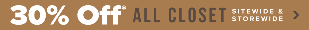 30 Percent Off* All Closet Sitewide and Storewide - Shop Now