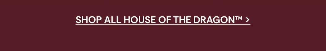 Shop All House of the Dragon