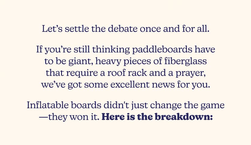 Let’s settle the debate once and for all.   If you’re still thinking paddleboards have to be giant, heavy pieces of fiberglass that require a roof rack and a prayer, we’ve got some excellent news for you.  Inflatable boards didn't just change the game—they won it. Here is the breakdown: